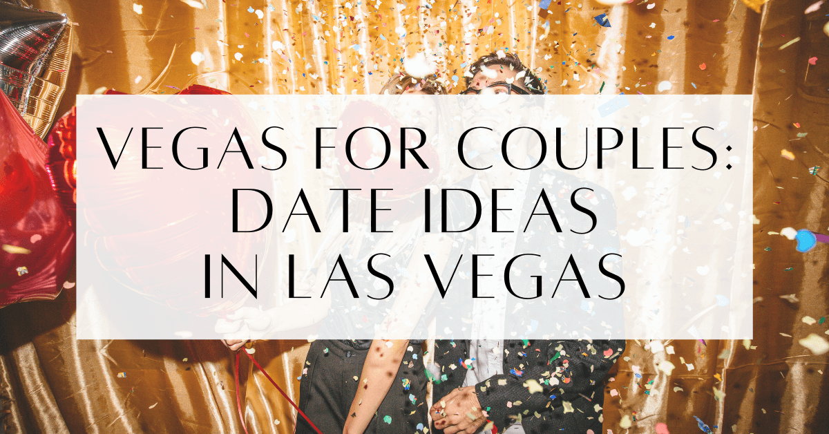Fun and Unique Date Ideas In Las Vegas