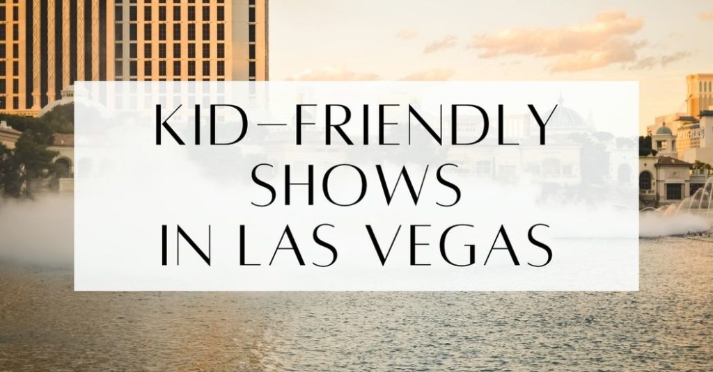 Kid Friendly Shows In Las Vegas