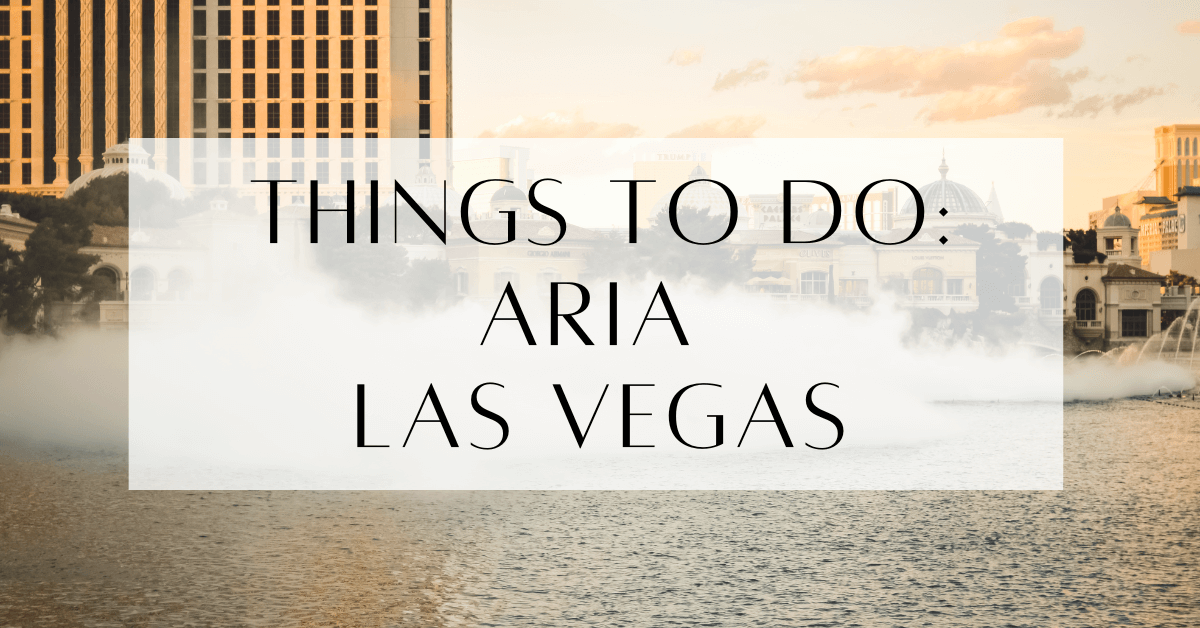 Things To Do At Aria Las Vegas