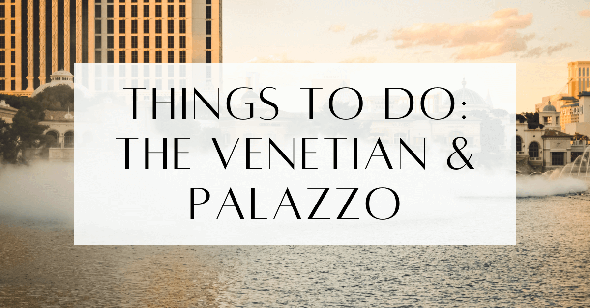 Things To Do At Venetian and Palazzo Las Vegas