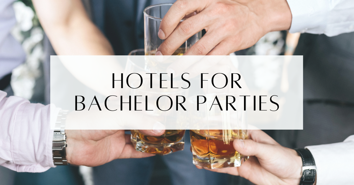 Best Hotels For Bachelor Parties