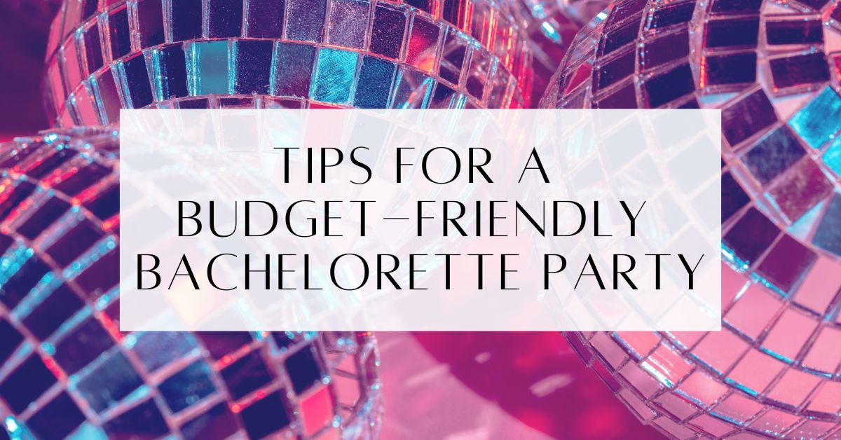 Tips For A Budget-Friendly Bachelorette Party